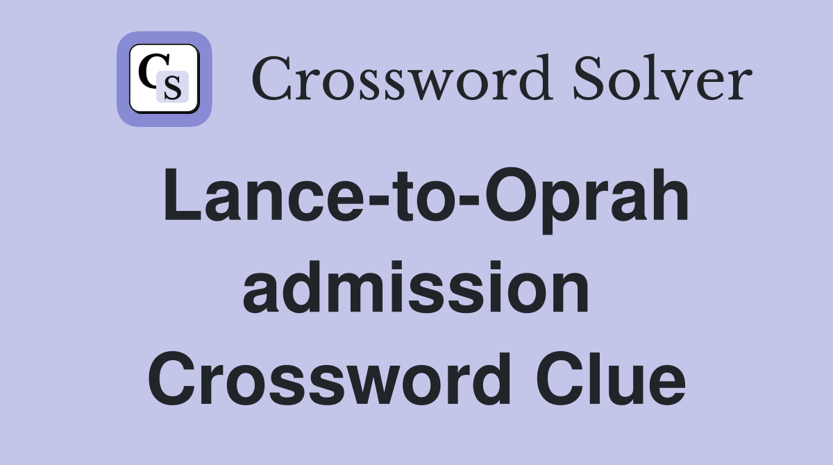 Lance-to-Oprah admission Crossword Clue