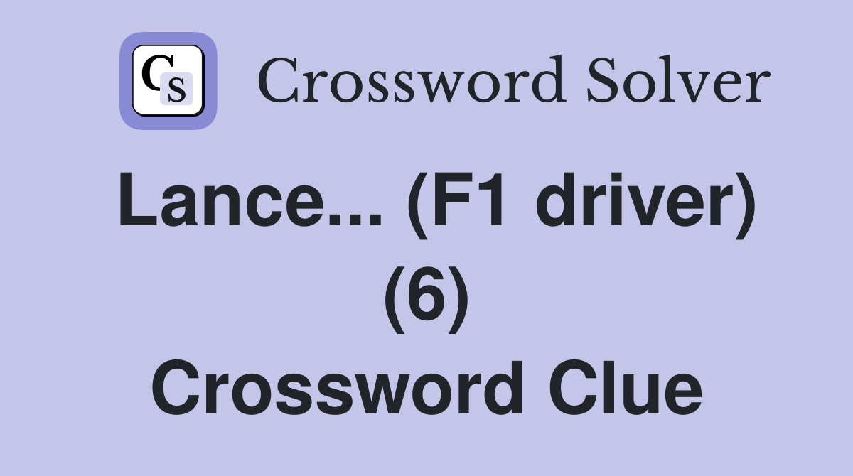 Lance... (F1 driver) (6) Crossword Clue