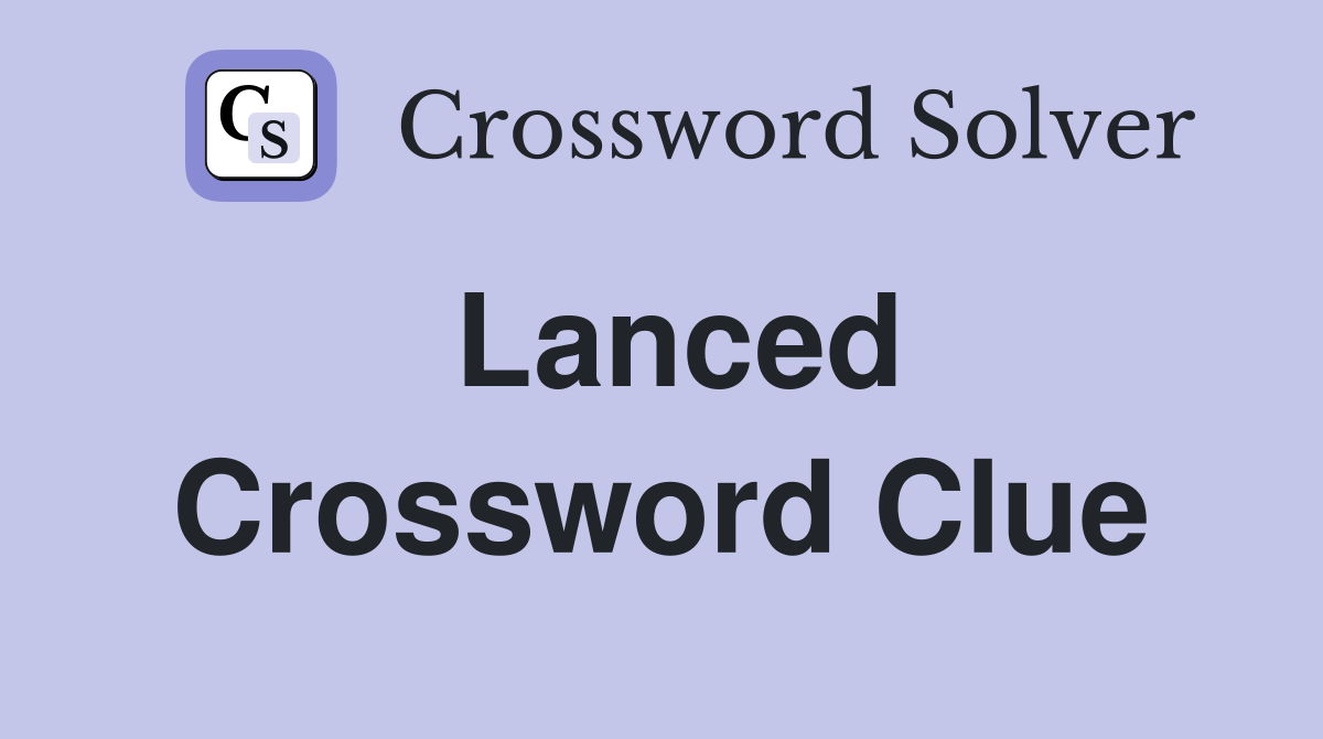 Lanced Crossword Clue