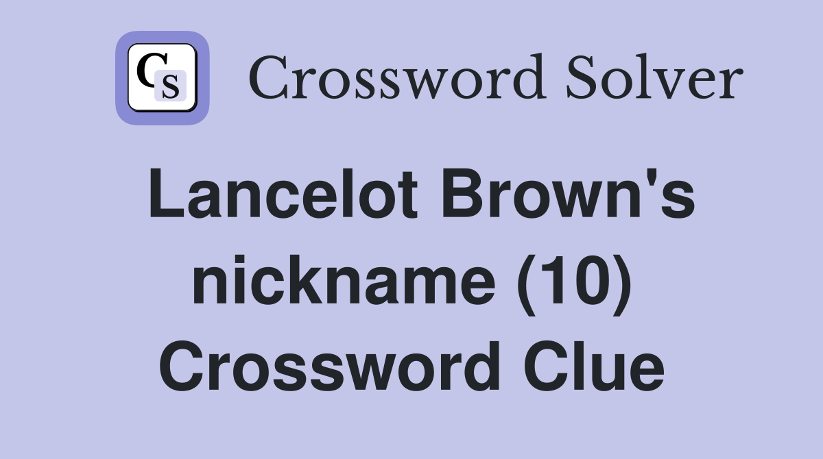 Lancelot Brown's nickname (10) Crossword Clue