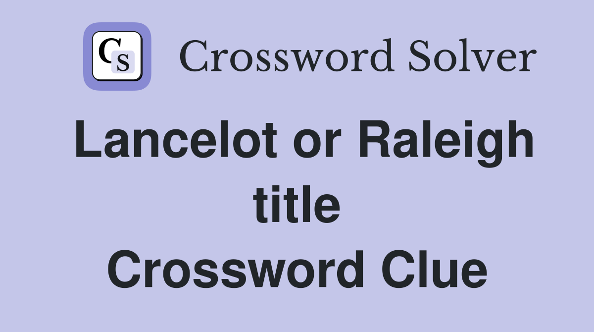 Lancelot or Raleigh title Crossword Clue