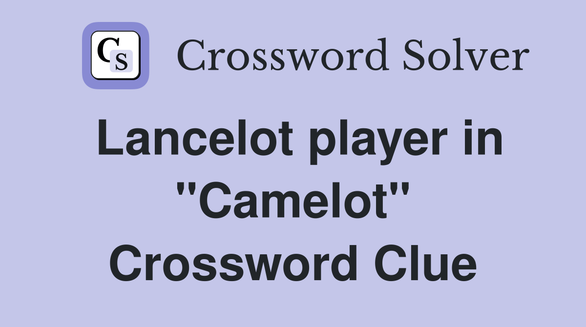 Lancelot player in "Camelot" Crossword Clue