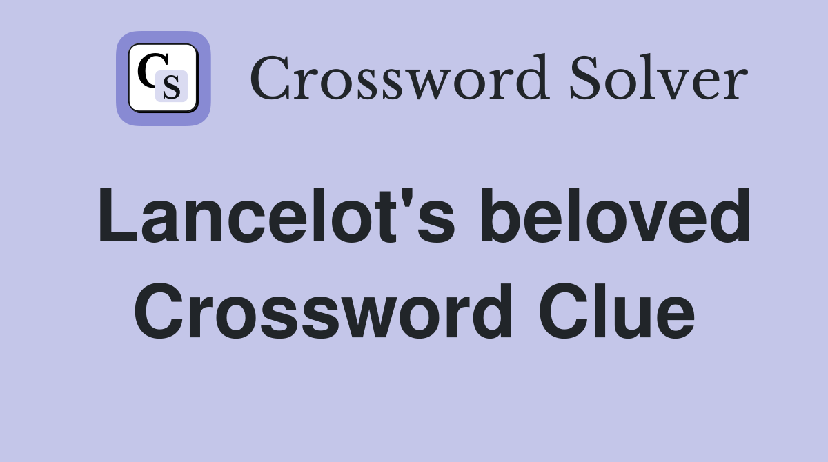 Lancelot's beloved Crossword Clue
