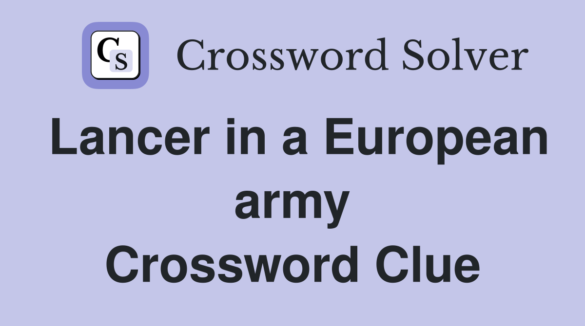 Lancer in a European army Crossword Clue