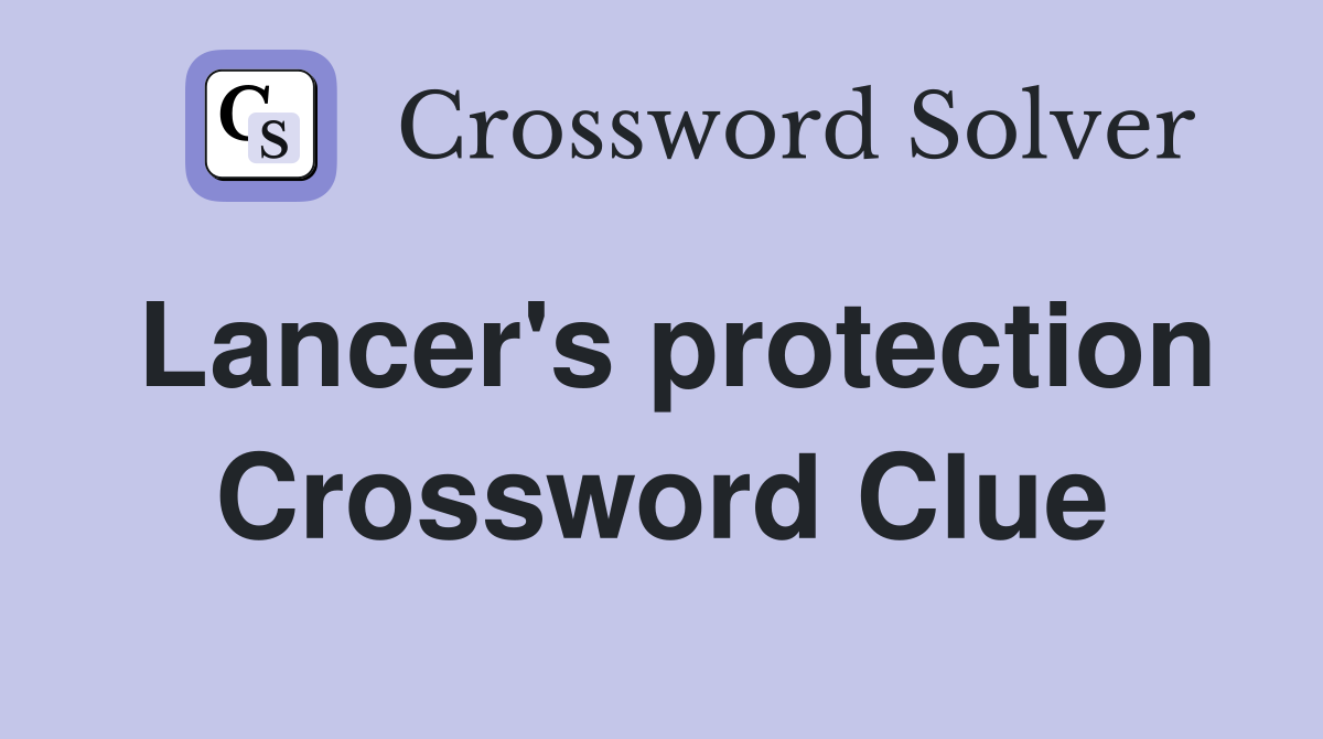 Lancer's protection Crossword Clue