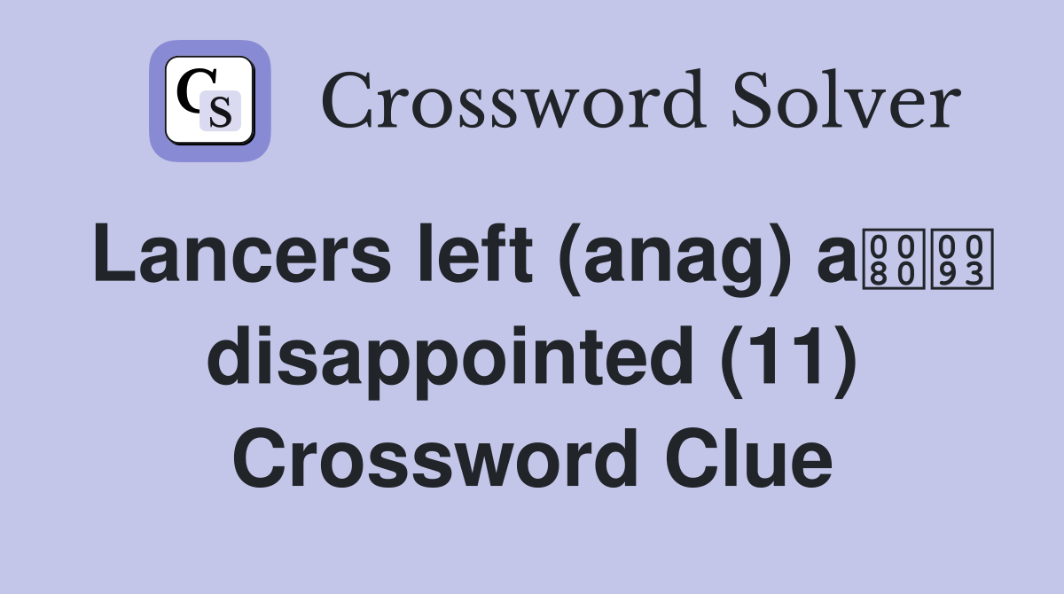 Lancers left (anag) a disappointed (11) Crossword Clue