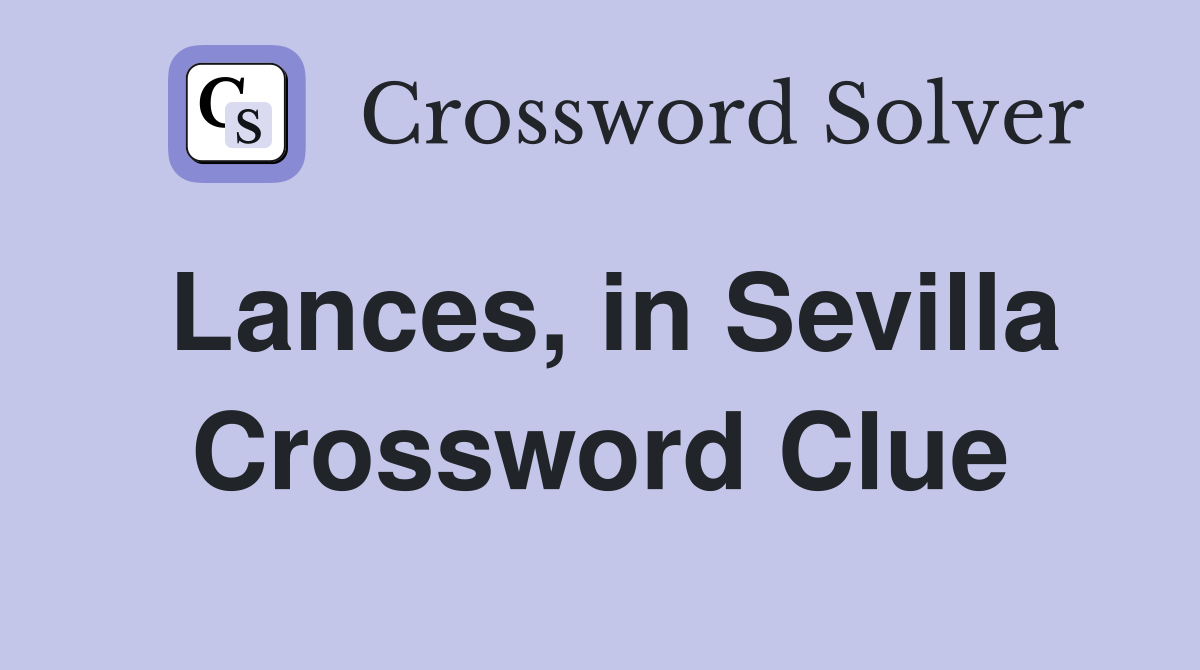 Lances, in Sevilla Crossword Clue
