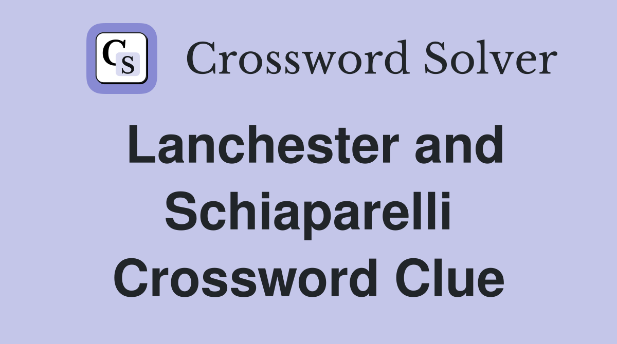 Lanchester and Schiaparelli Crossword Clue