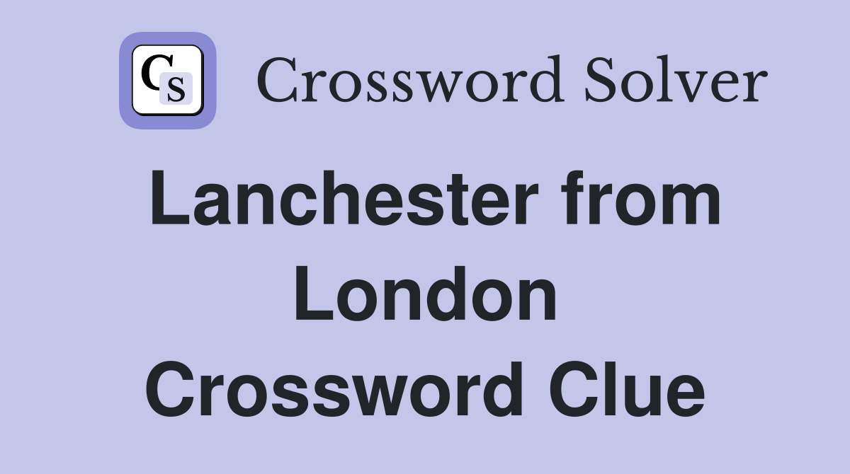 Lanchester from London Crossword Clue