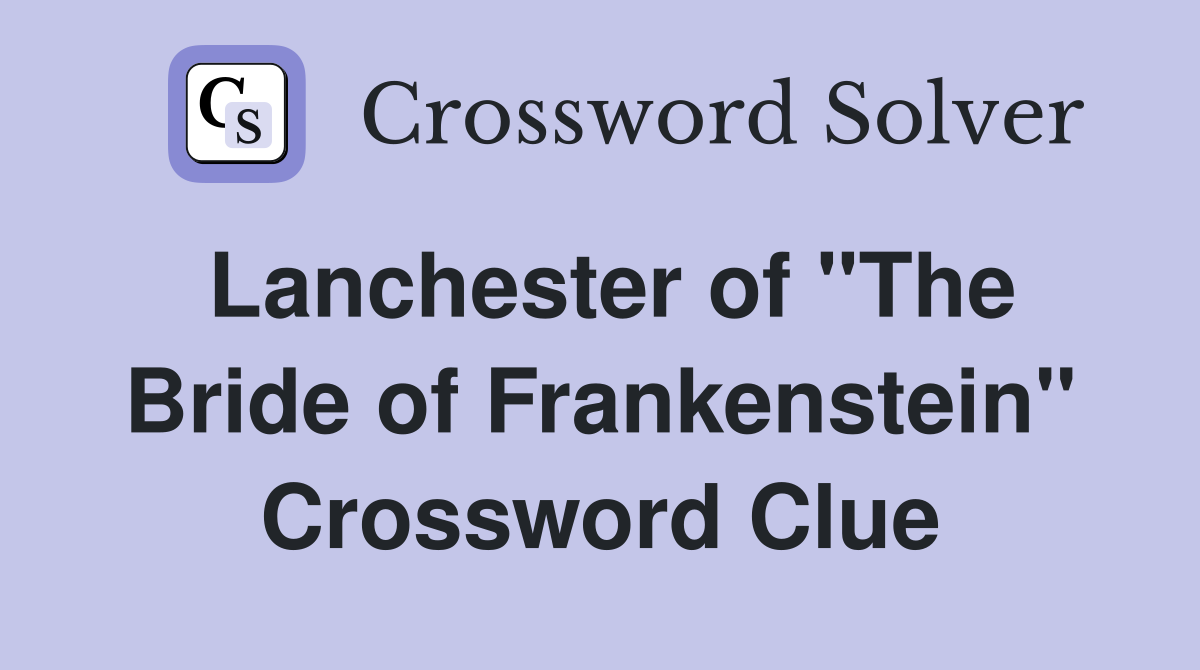 Lanchester of "The Bride of Frankenstein" Crossword Clue