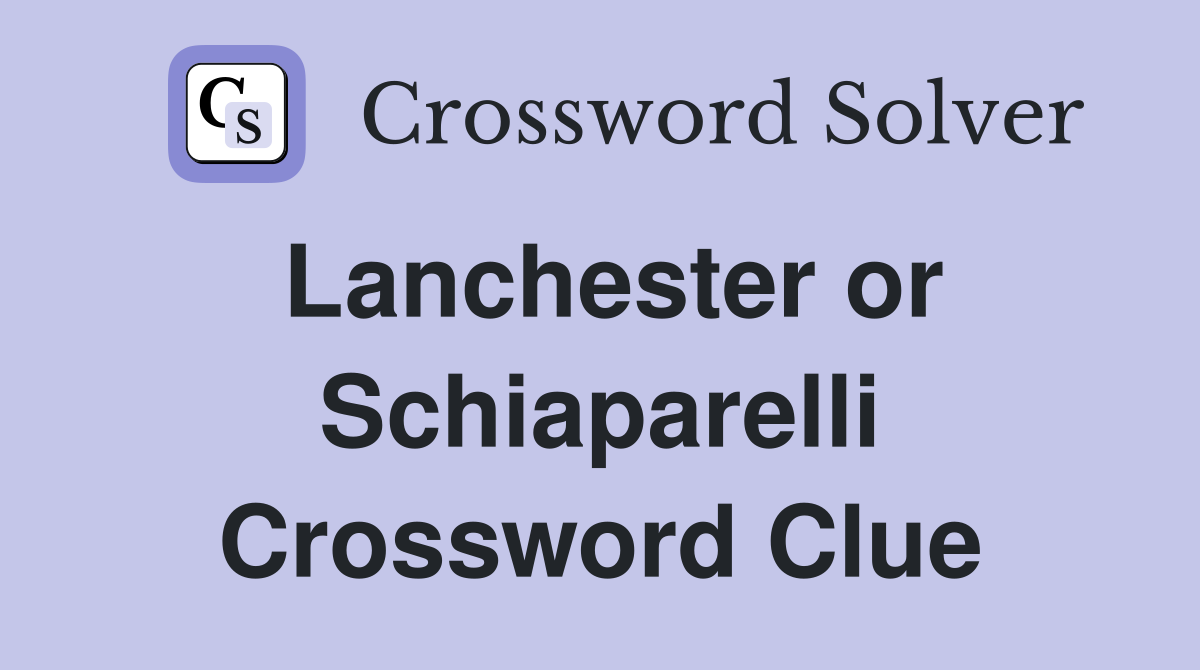 Lanchester or Schiaparelli Crossword Clue