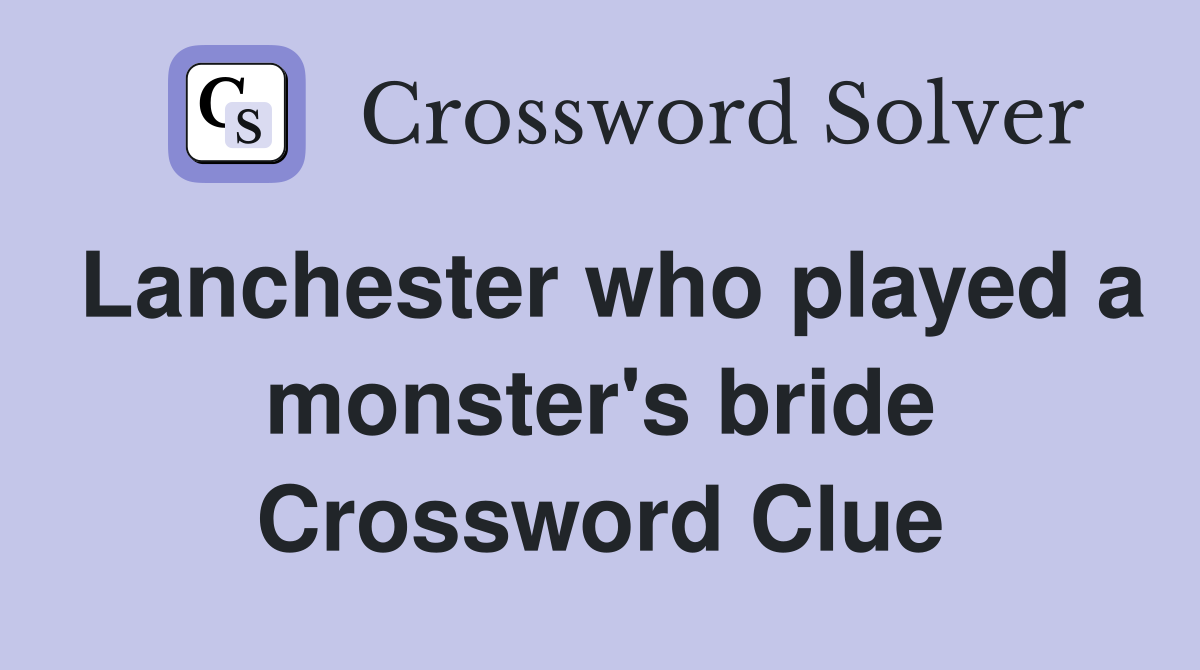 Lanchester who played a monster's bride Crossword Clue