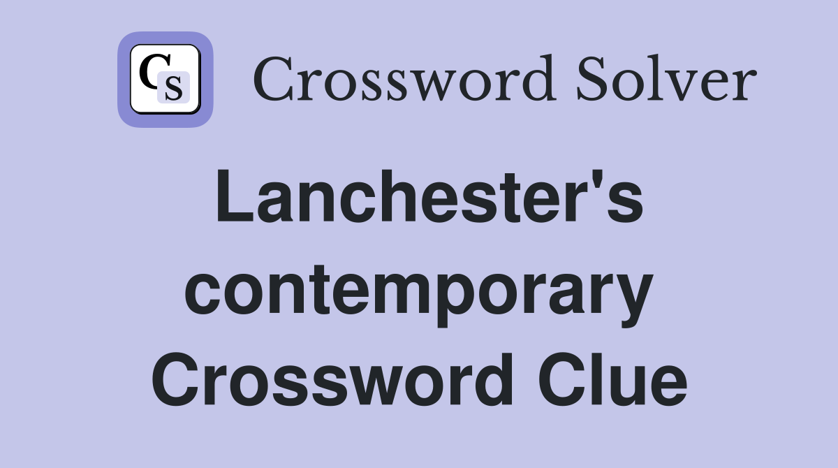 Lanchester's contemporary Crossword Clue