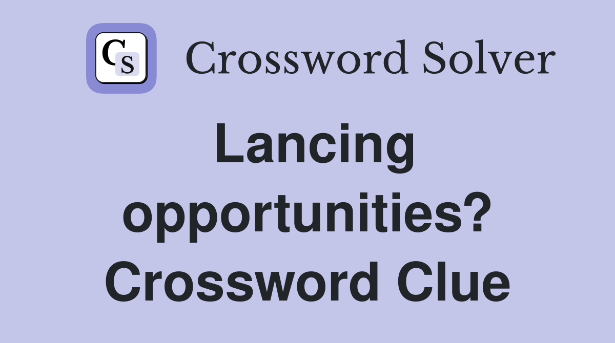Lancing opportunities? Crossword Clue