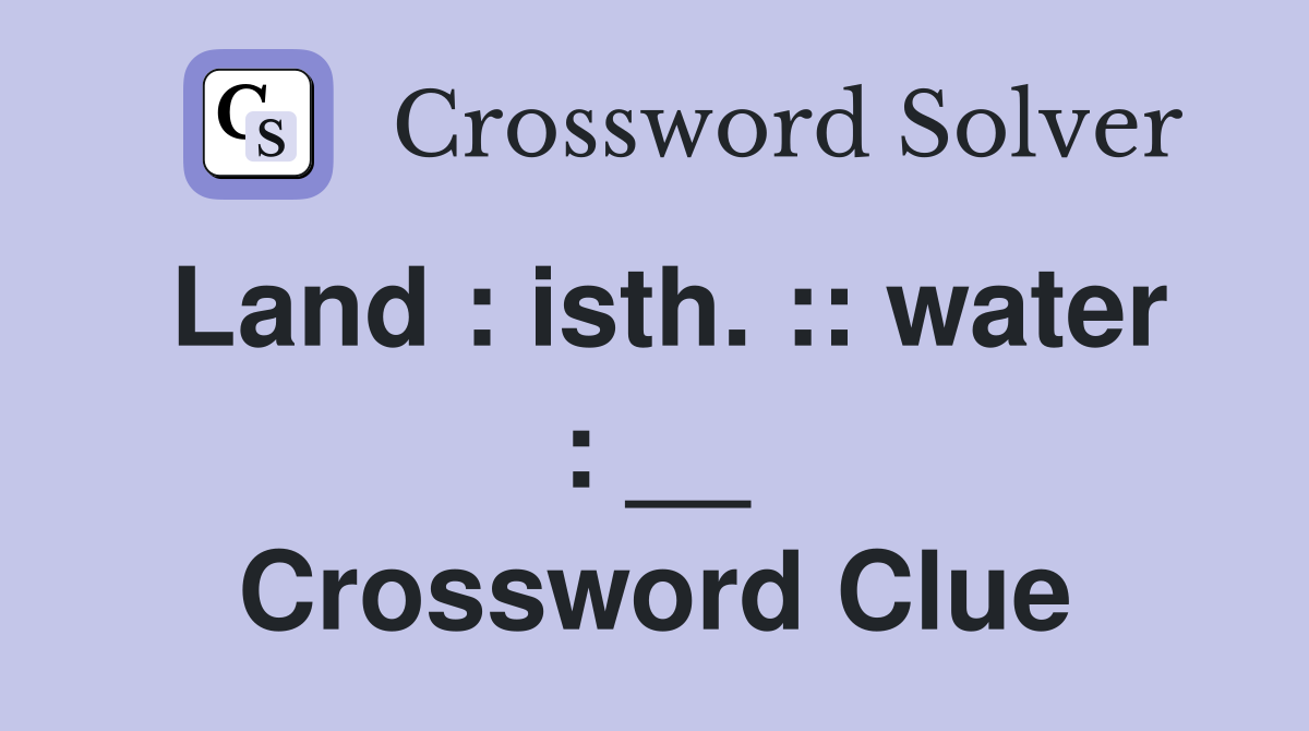 Land : isth. :: water : __ Crossword Clue