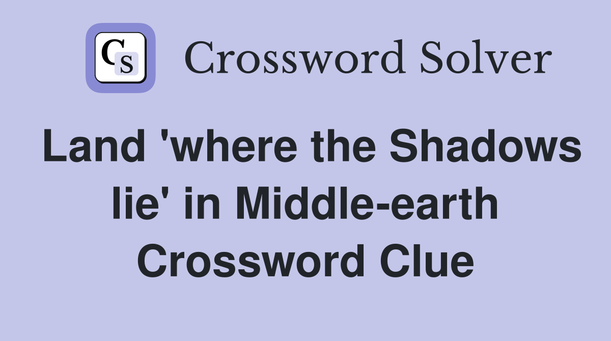 Land 'where the Shadows lie' in Middle-earth Crossword Clue