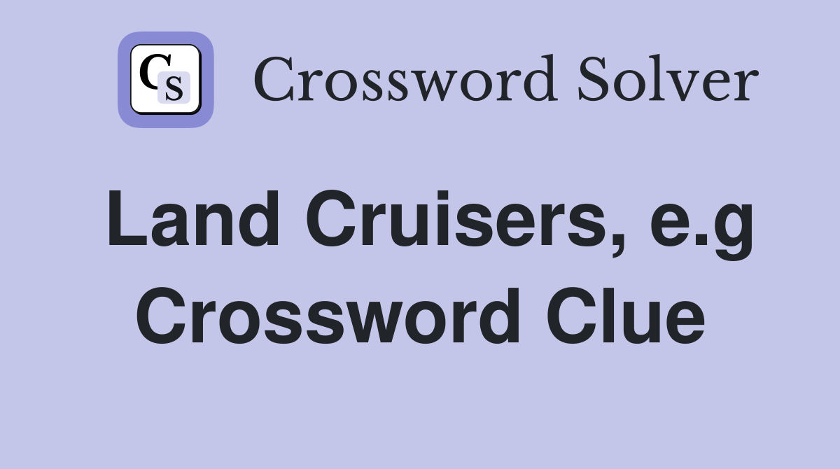 Land Cruisers, e.g Crossword Clue