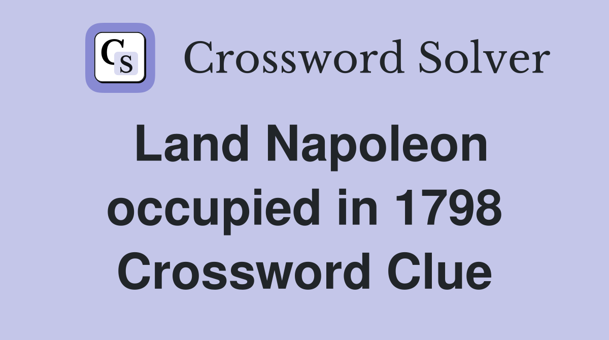 Land Napoleon occupied in 1798 Crossword Clue