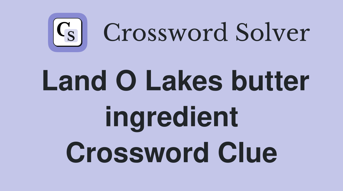 Land O Lakes butter ingredient Crossword Clue