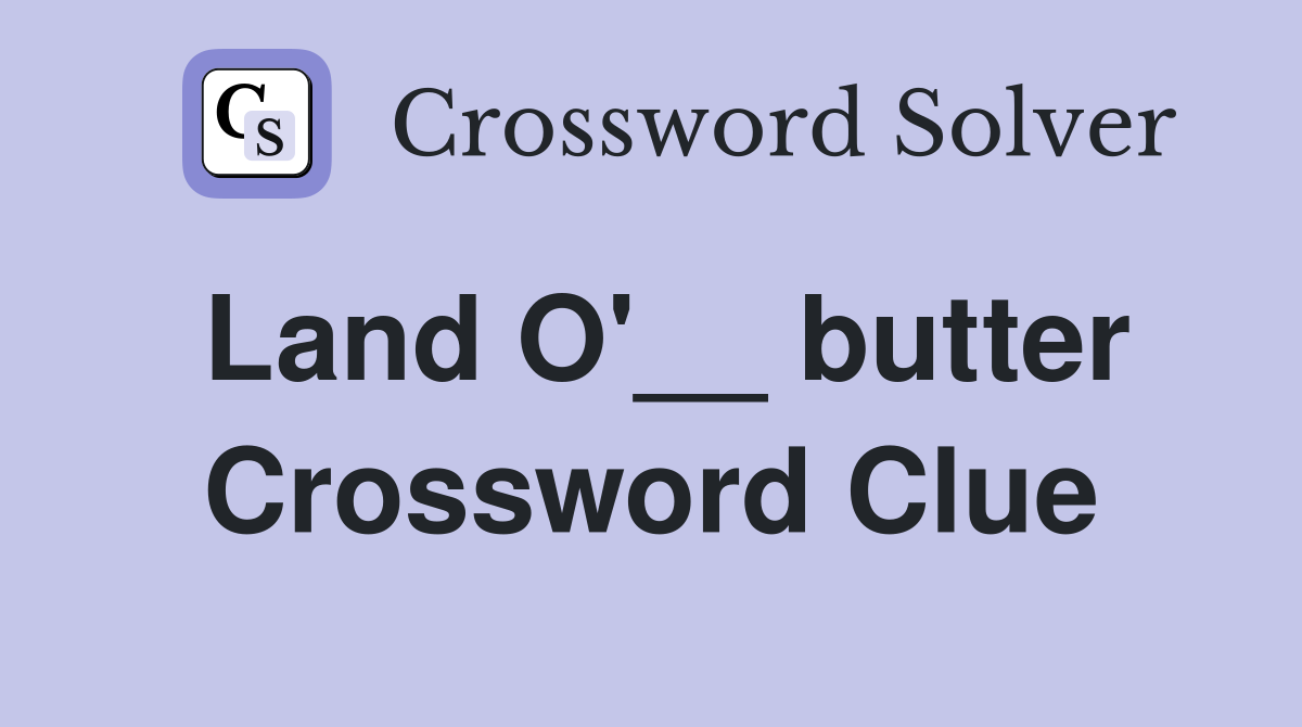 Land O'__ butter Crossword Clue