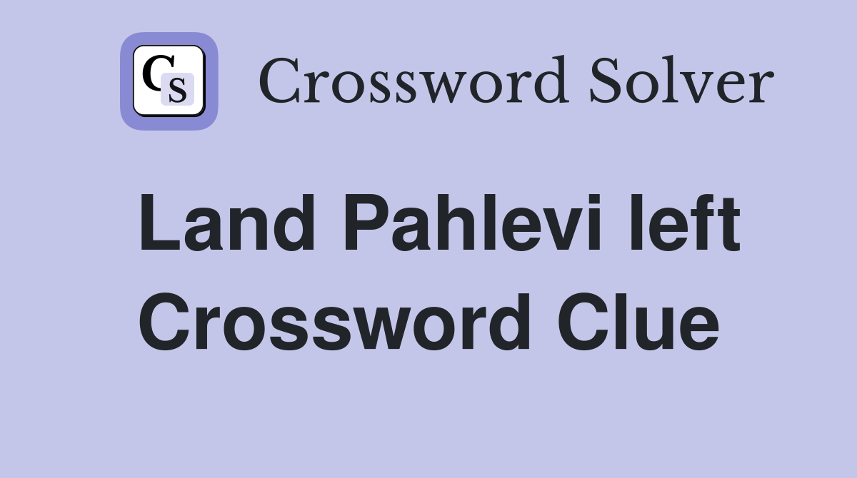 Land Pahlevi left Crossword Clue