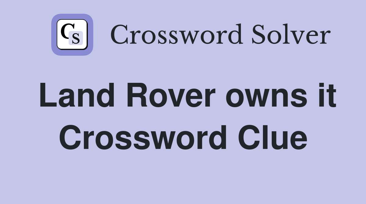 Land Rover owns it Crossword Clue