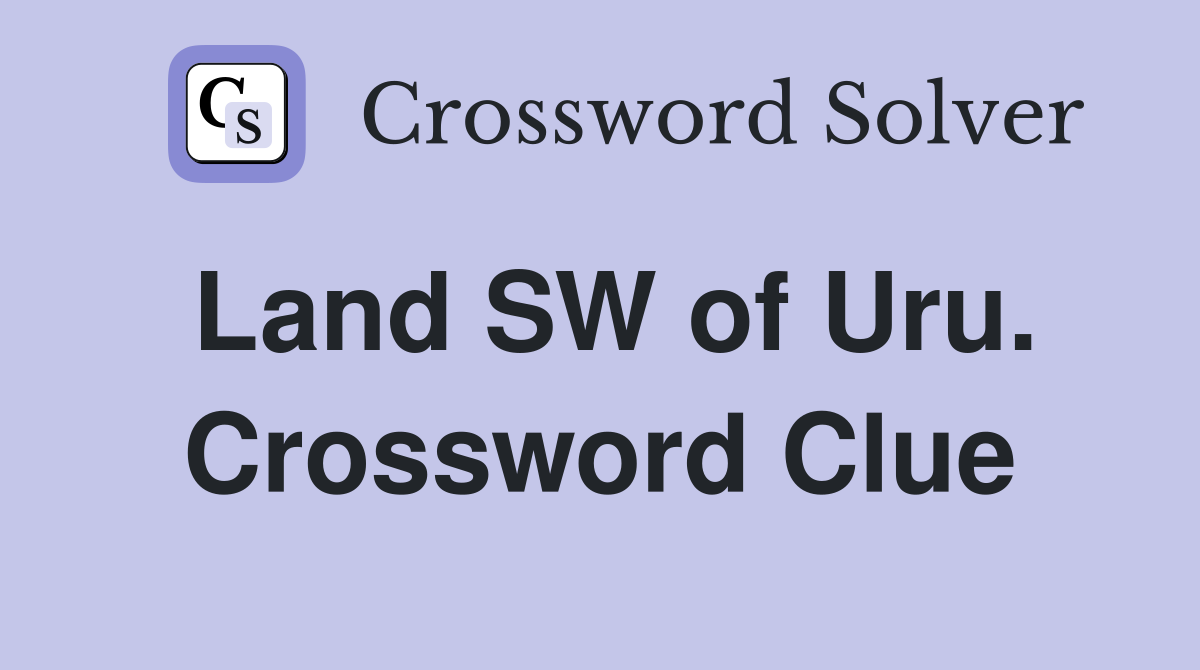 Land SW of Uru. Crossword Clue
