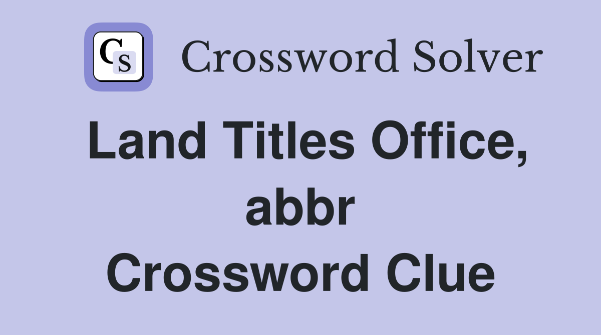 Land Titles Office, abbr Crossword Clue