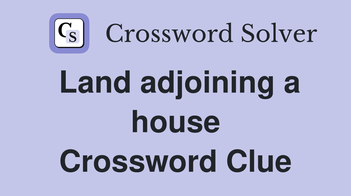 Land adjoining a house Crossword Clue