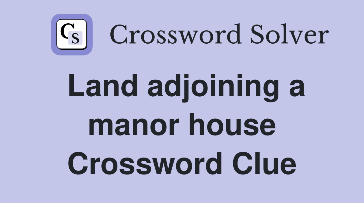 Land adjoining a manor house Crossword Clue