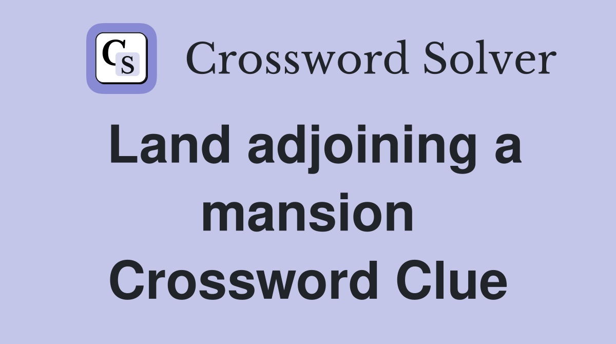 Land adjoining a mansion Crossword Clue
