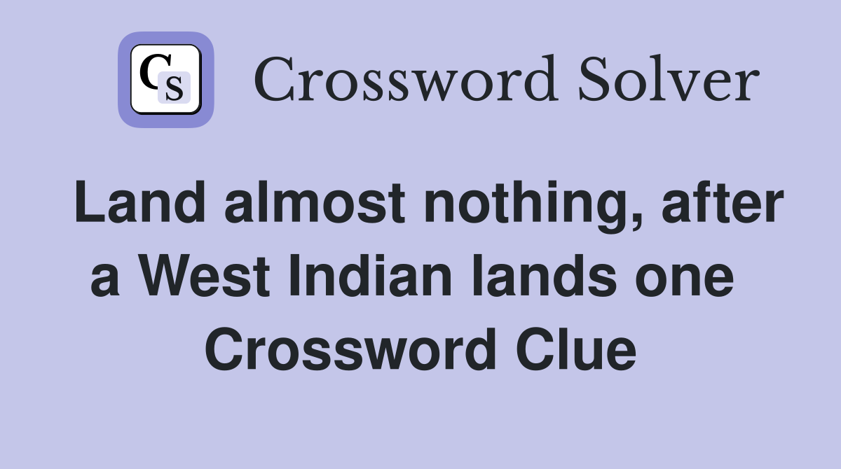 Land almost nothing, after a West Indian lands one  Crossword Clue