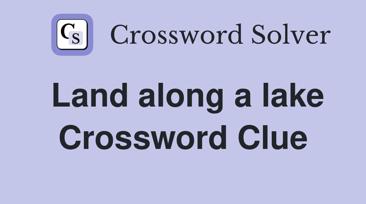 Land along a lake Crossword Clue