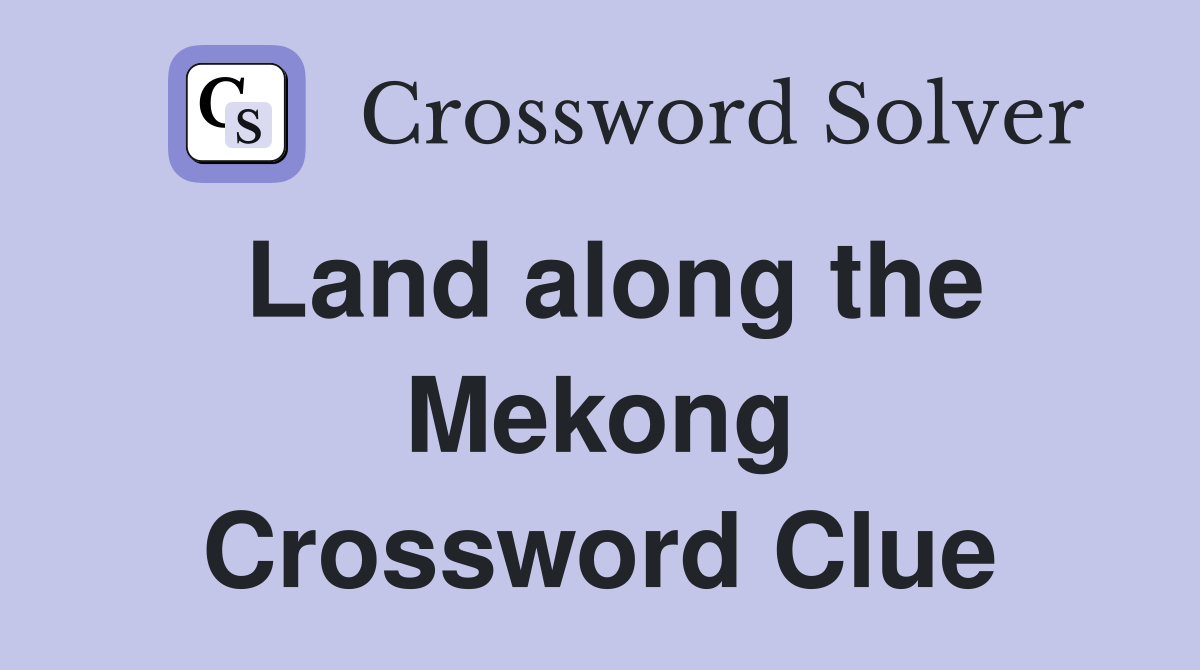 Land along the Mekong Crossword Clue
