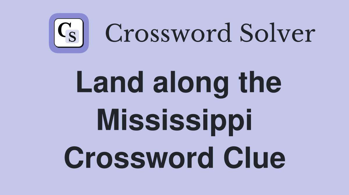 Land along the Mississippi Crossword Clue