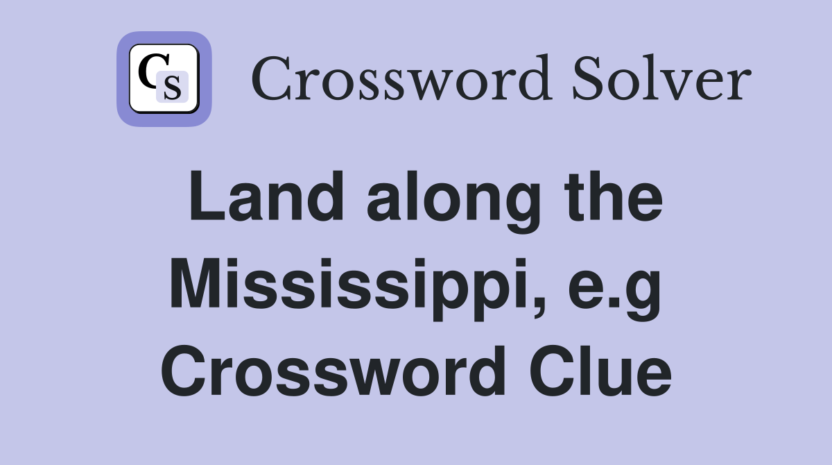 Land along the Mississippi, e.g Crossword Clue
