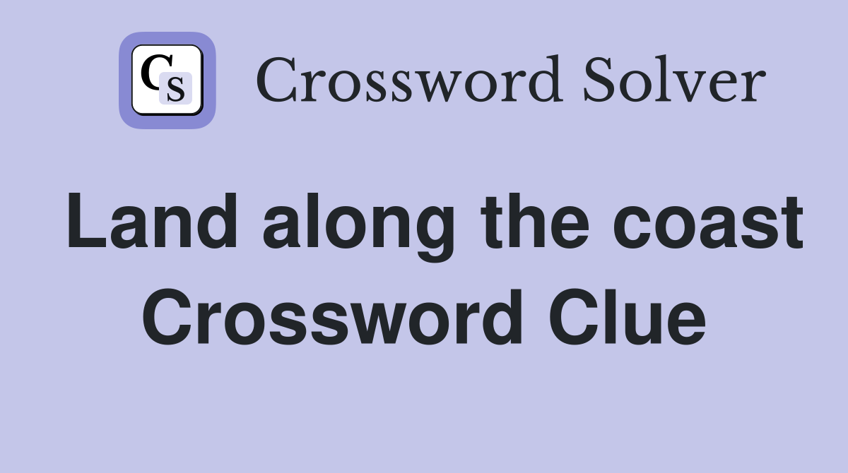 Land along the coast Crossword Clue