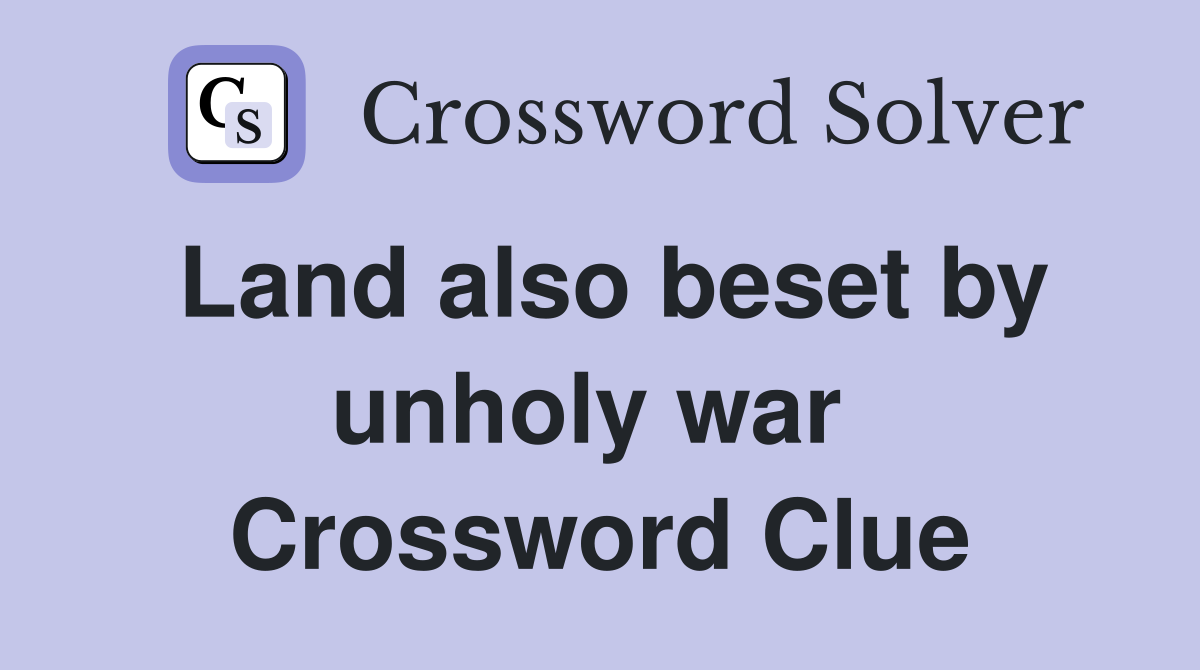 Land also beset by unholy war  Crossword Clue