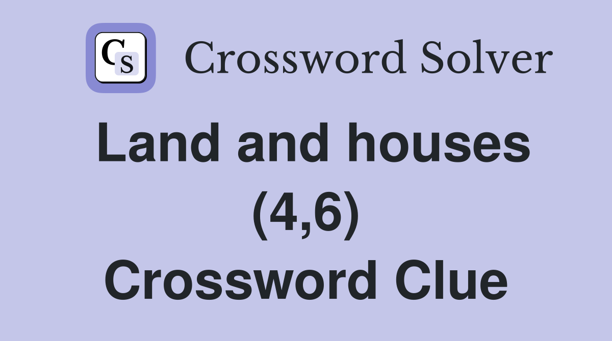 Land and houses (4,6) Crossword Clue