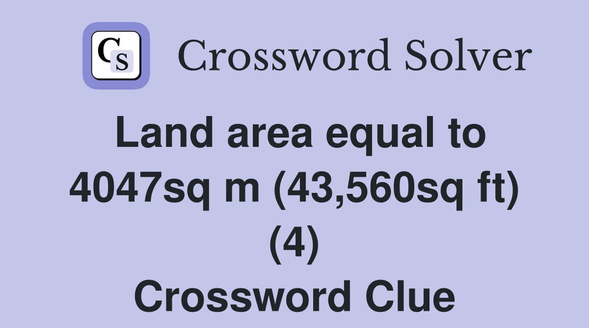 Land area equal to 4047sq m (43,560sq ft) (4) Crossword Clue