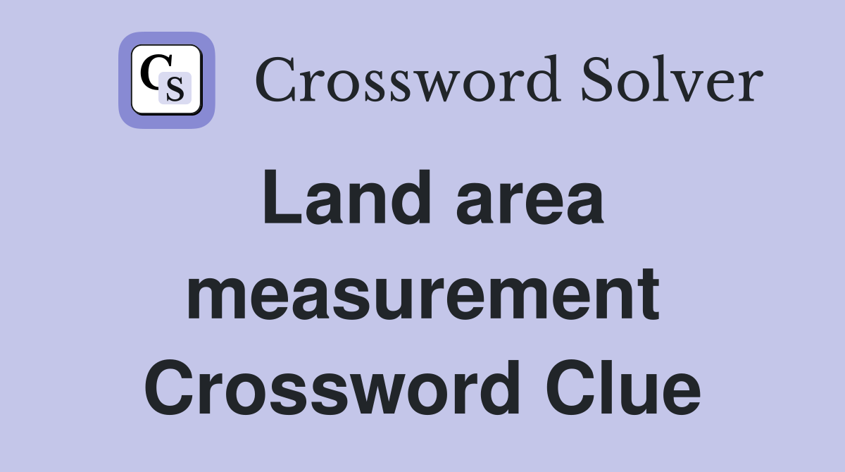Land area measurement Crossword Clue