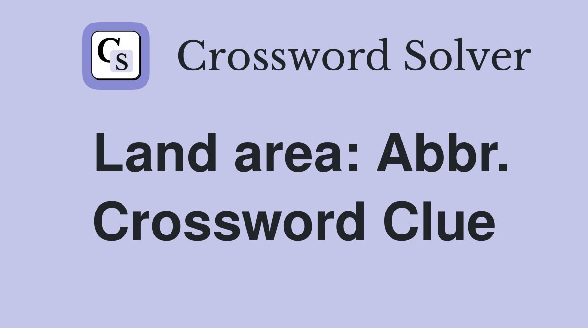Land area: Abbr. Crossword Clue