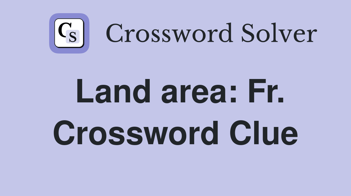 Land area: Fr. Crossword Clue