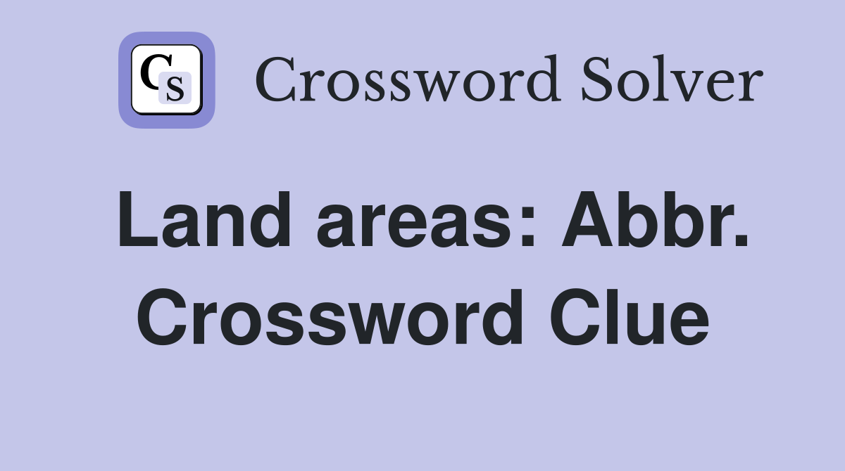 Land areas: Abbr. Crossword Clue