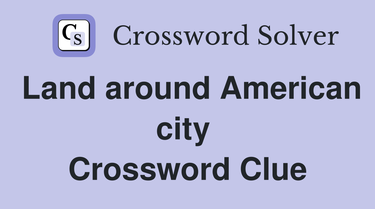 Land around American city  Crossword Clue