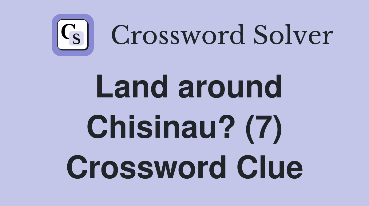 Land around Chisinau? (7) Crossword Clue