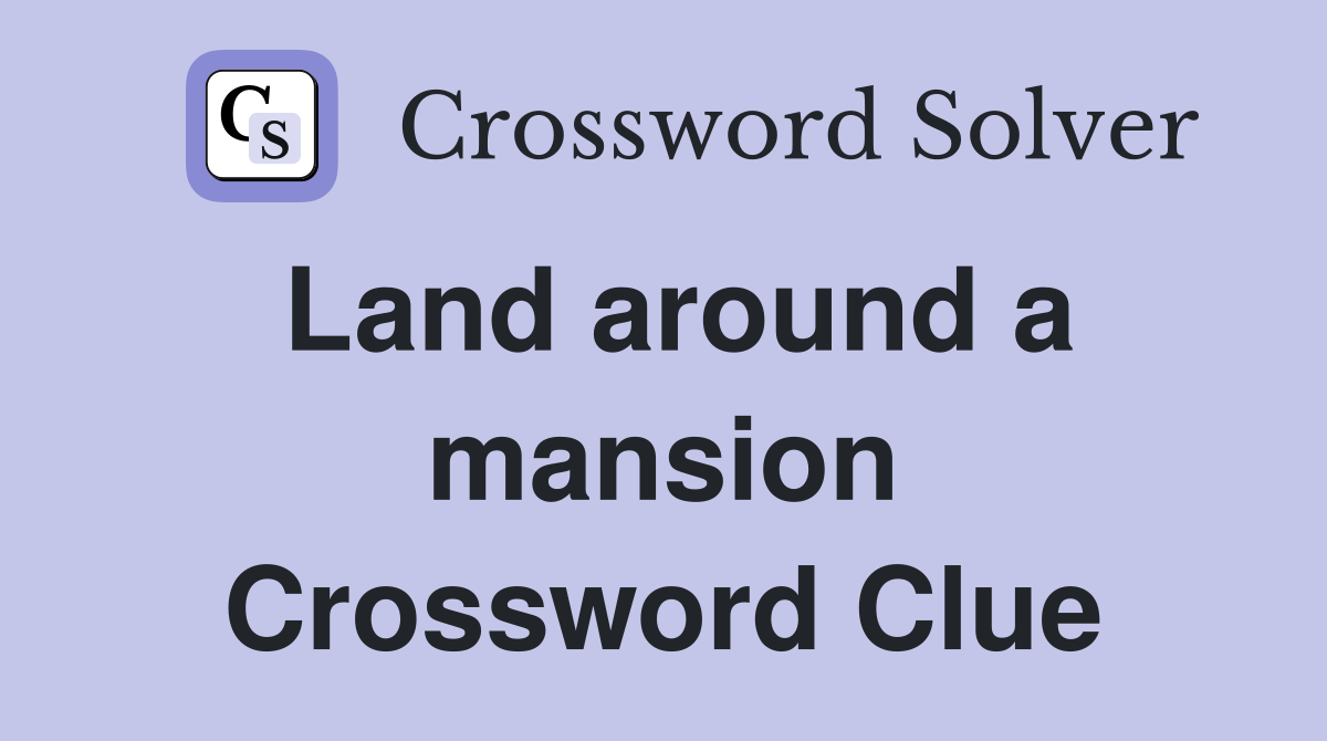 Land around a mansion Crossword Clue