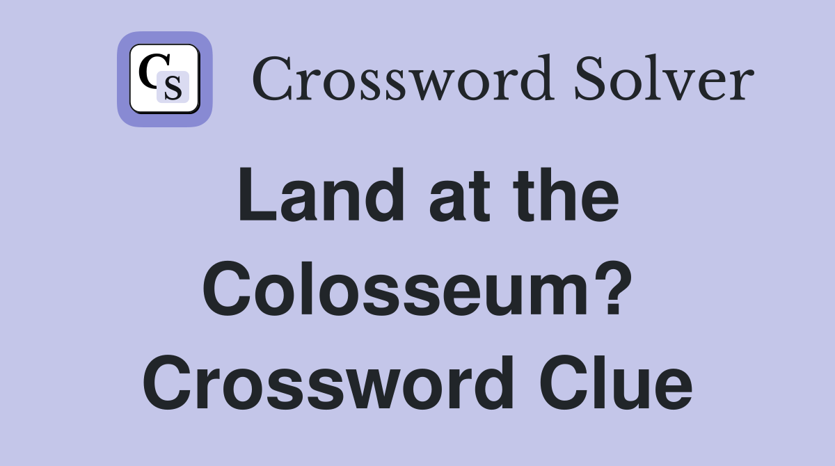 Land at the Colosseum? Crossword Clue