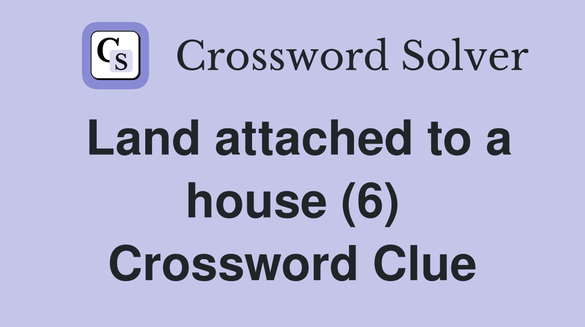 Land attached to a house (6) Crossword Clue