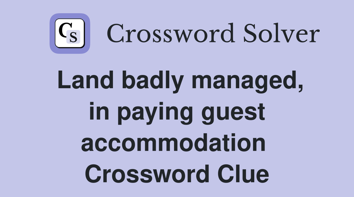 Land badly managed, in paying guest accommodation  Crossword Clue